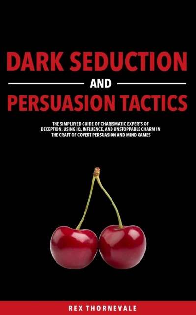 Dark Seduction and Persuasion Tactics