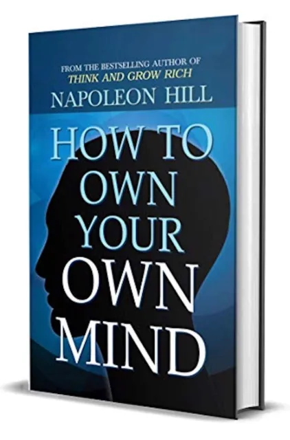 How to Own Your Own Mind by Napoleon Hill (International Bestseller) : Author of Think and Grow Rich (International Bestseller): Napoleon Hill's Most Popular ... on Mind Management or Self Help. (Revised)