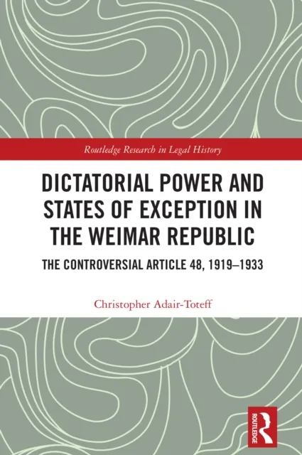 Dictatorial Power and States of Exception in the Weimar Republic