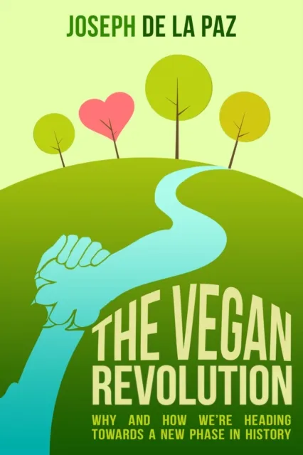 Vegan Revolution: Why and How We Are Heading Towards a New Phase in History