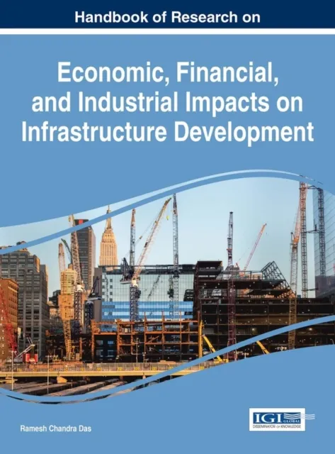 Handbook of Research on Economic, Financial, and Industrial Impacts on Infrastructure Development