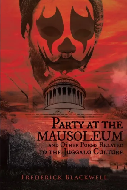 Party at the Mausoleum and Other Poems Related to the Juggalo Culture