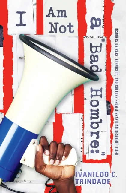 I Am Not a Bad Hombre