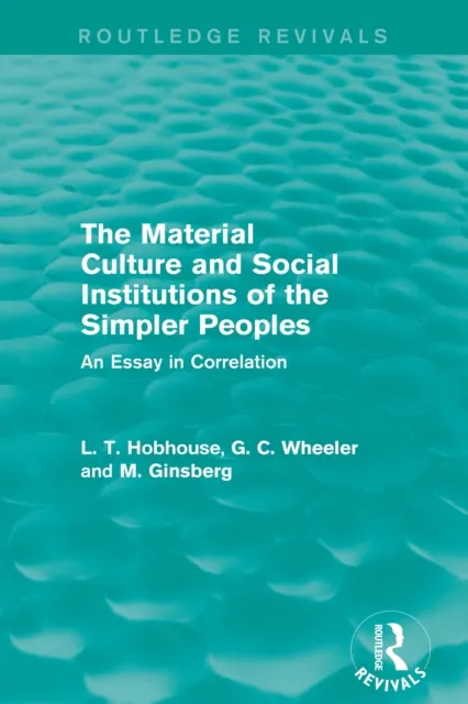 Material Culture and Social Institutions of the Simpler Peoples (Routledge Revivals)