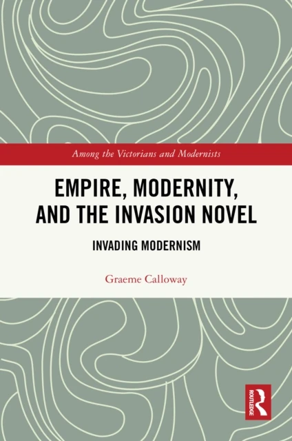 Empire, Modernity, and the Invasion Novel
