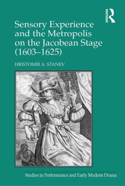 Sensory Experience and the Metropolis on the Jacobean Stage (1603,1625)