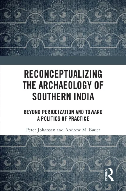 Reconceptualizing the Archaeology of Southern India