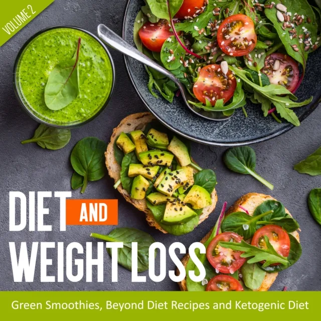 Diet And Weight Loss Volume 2: Green Smoothies, Beyond Diet Recipes and Ketogenic Diet
