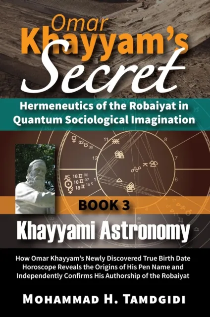 Omar Khayyam's Secret: Hermeneutics of the Robaiyat in Quantum Sociological Imagination: Book 3: Khayyami Astronomy