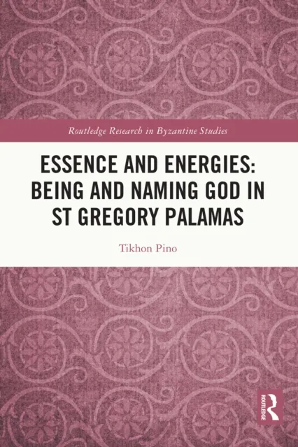 Essence and Energies: Being and Naming God in St Gregory Palamas