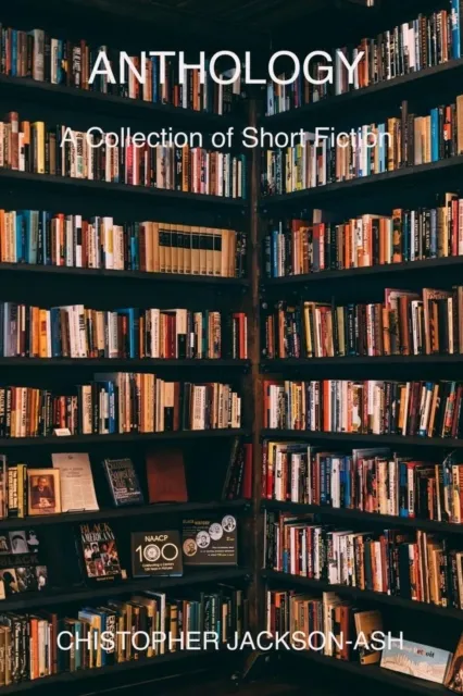 Anthology - A Collection of Short Fiction