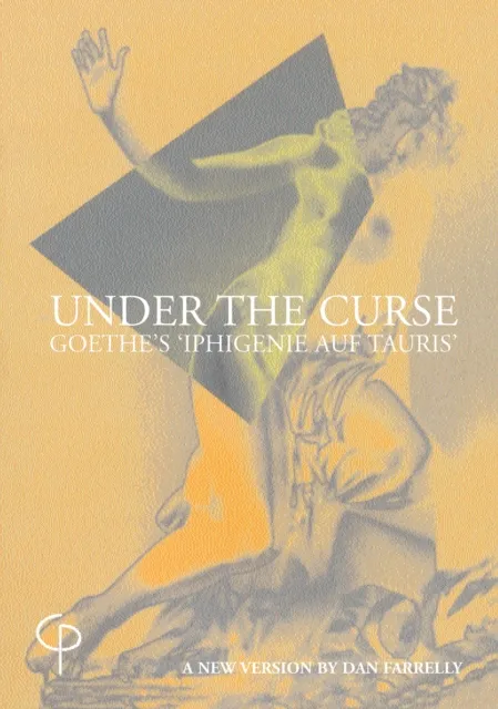 Under the Curse : Goethe's "Iphigenie Auf Tauris", A New Version