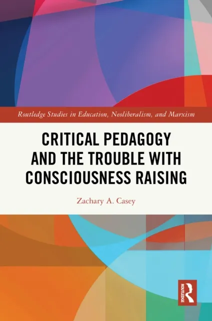 Critical Pedagogy and the Trouble with Consciousness Raising
