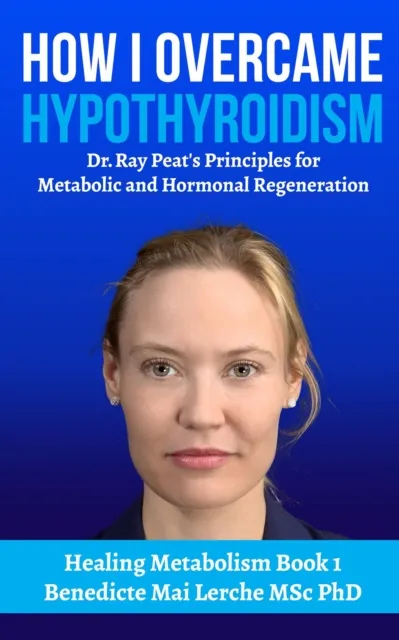 How I Overcame Hypothyroidism: Dr. Ray Peat's Principles for Metabolic and Hormonal Regeneration