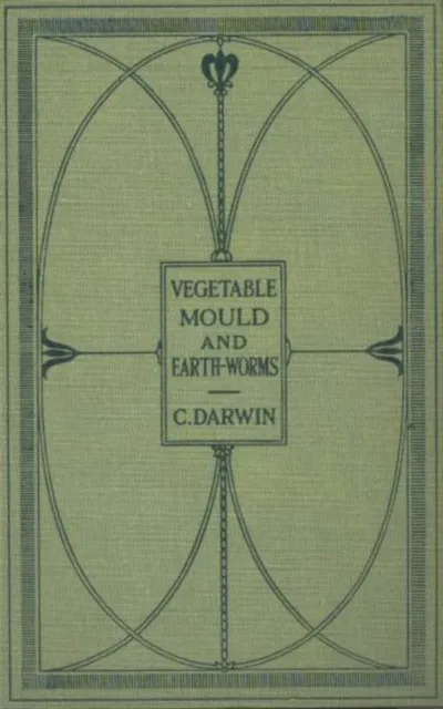 Formation of Vegetable Mould Through the Actth Observations on Their Habits
