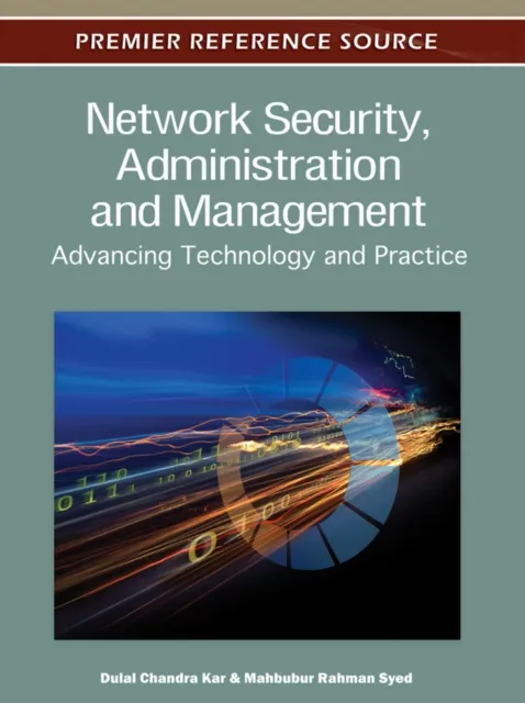 Network Security, Administration and Management: Advancing Technology and Practice