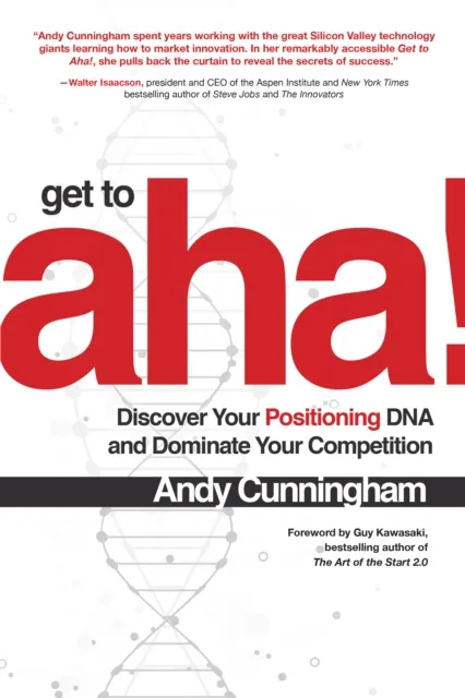 Get to Aha!: Discover Your Positioning DNA and Dominate Your Competition