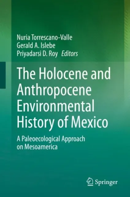 Holocene and Anthropocene Environmental History of Mexico