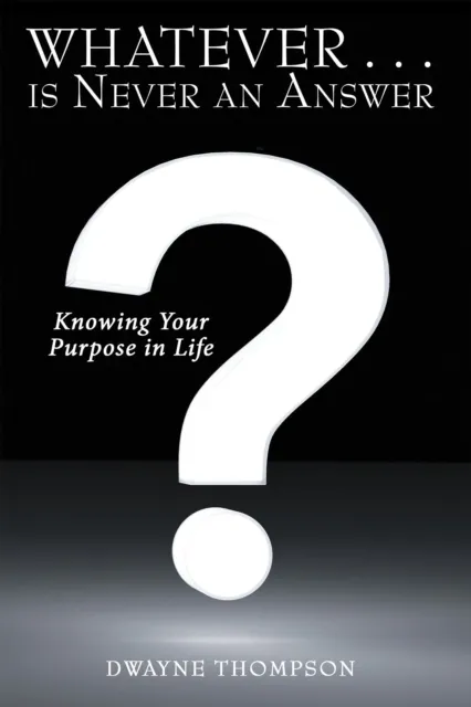 Whatever . . . is Never an Answer