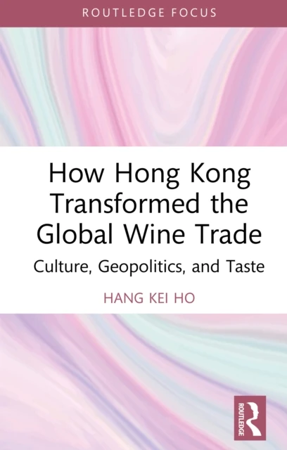How Hong Kong Transformed the Global Wine Trade