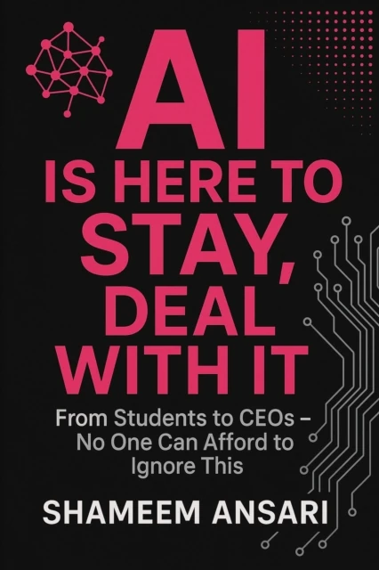 AI Is Here to Stay, Deal With It: From Students to CEOs - No One Can Afford to Ignore This