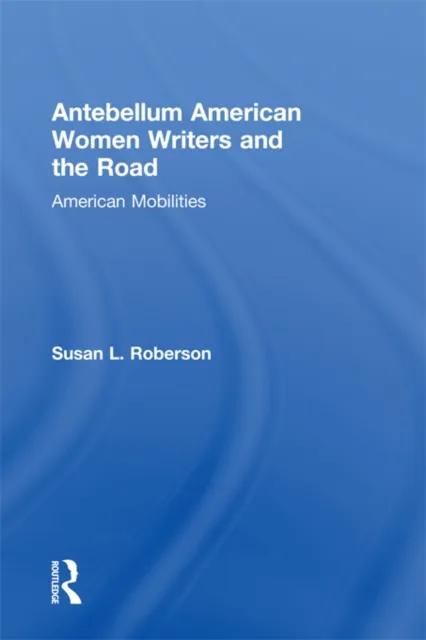 Antebellum American Women Writers and the Road