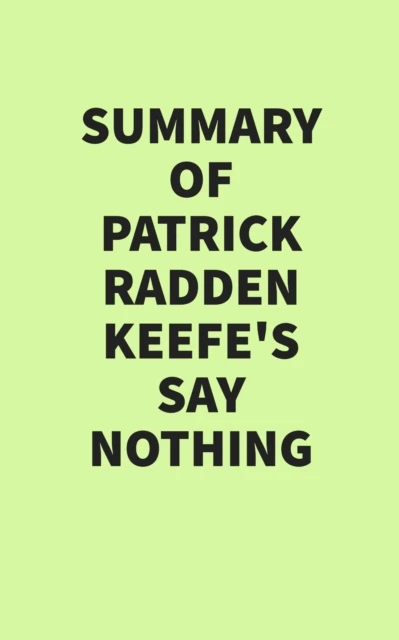 Summary of Patrick Radden Keefe's Say Nothing