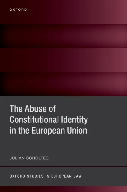 Abuse of Constitutional Identity in the European Union