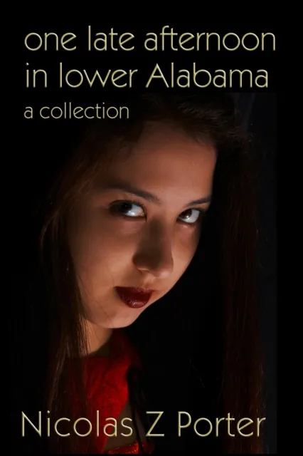 One Late Afternoon in Lower Alabama: A Collection