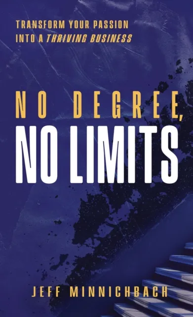 No Degree, No Limits: Transform Your Passion into a Thriving Business