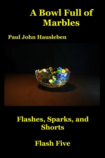 Bowl Full of Marbles.  Flashes, Sparks and Shorts. Flash Five