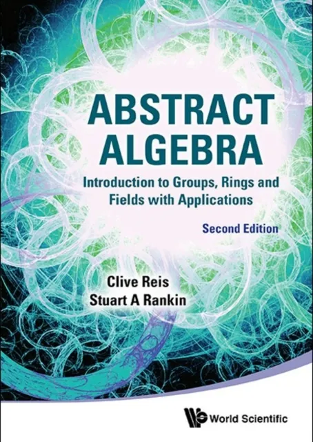 Abstract Algebra: Introduction To Groups, Rings And Fields With Applications (Second Edition)