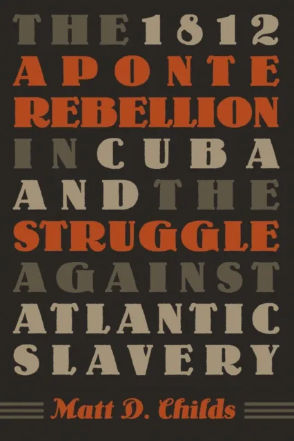 1812 Aponte Rebellion in Cuba and the Struggle against Atlantic Slavery