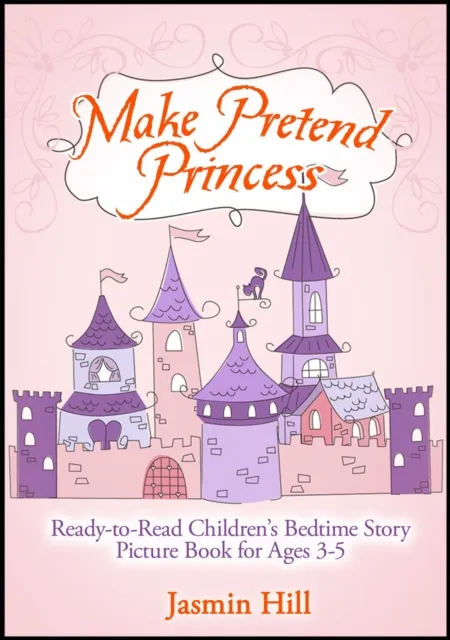 Make Pretend Princess: Ready-to-read Children's Bedtime Story Picture Book For Ages 3-5