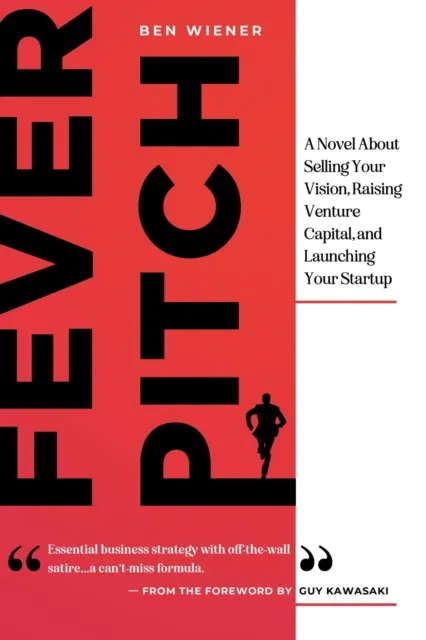 Fever Pitch: A Novel About Selling Your Vision, Raising Venture Capital, and Launching Your Startup