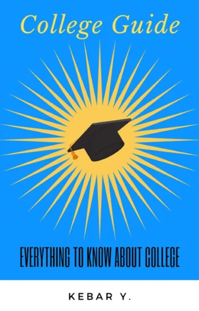 College Guide: Everything to Know About College