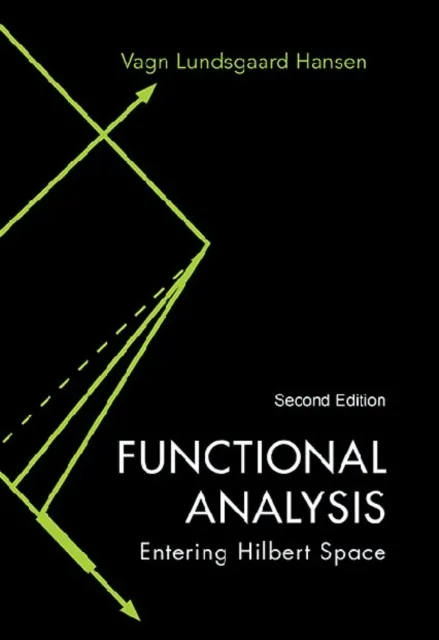 Functional Analysis: Entering Hilbert Space (Second Edition)