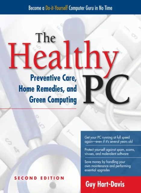 Healthy PC: Preventive Care, Home Remedies, and Green Computing, 2nd Edition