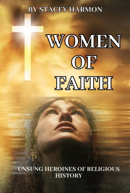 Women of Faith: Unsung Heroines of Religious History