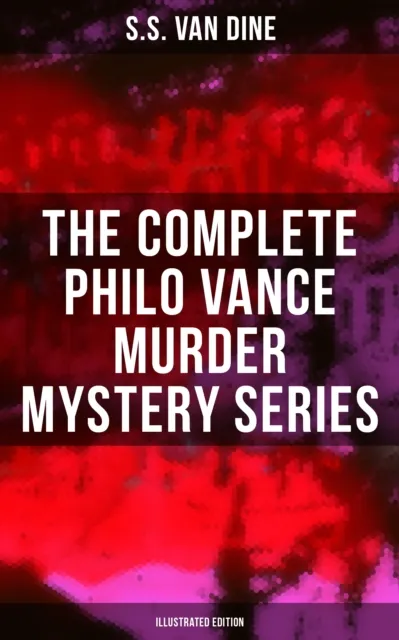 Complete Philo Vance Murder Mystery Series (Illustrated Edition)