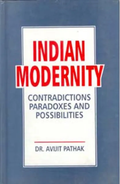 Indian Modernity: Contradictions, Paradoxes And Possibilities