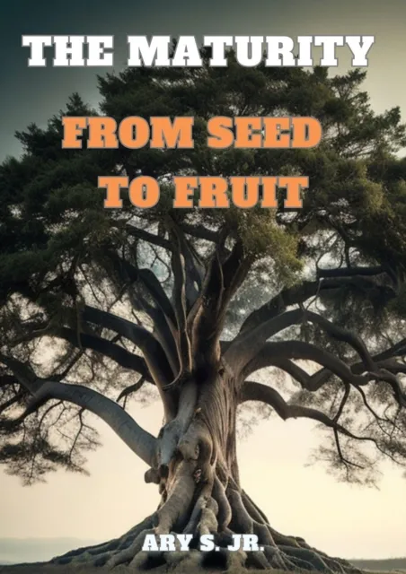 Maturity: From Seed to Fruit