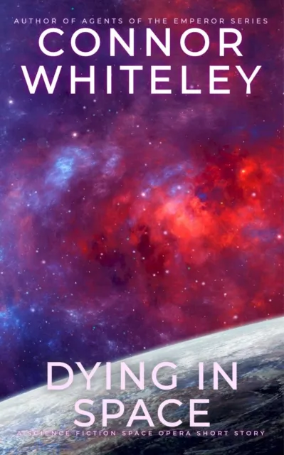 Dying In Space: A Science Fiction Space Opera Short Story