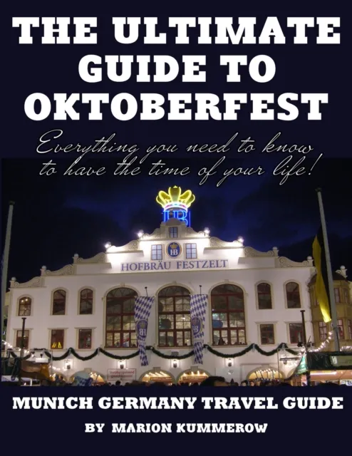 Ultimate Guide to Oktoberfest - Munich Germany Travel Guide