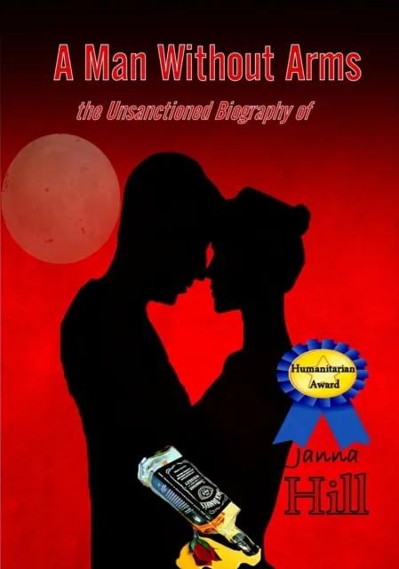 Man Without Arms (The Unsanctioned Biography of)