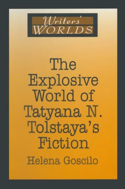 Explosive World of Tatyana N. Tolstaya's Fiction