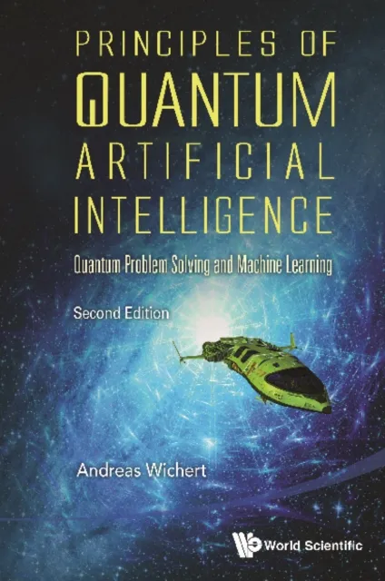 Principles Of Quantum Artificial Intelligence: Quantum Problem Solving And Machine Learning (Second Edition)