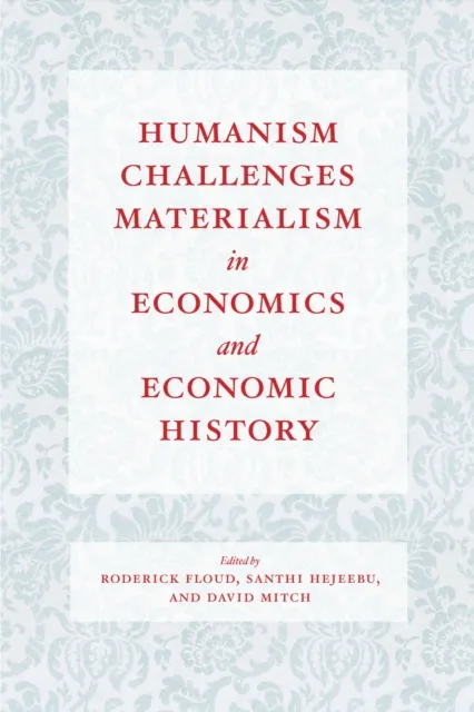 Humanism Challenges Materialism in Economics and Economic History
