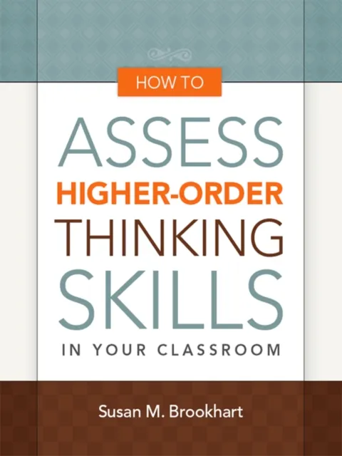 How to Assess Higher-Order Thinking Skills in Your Classroom