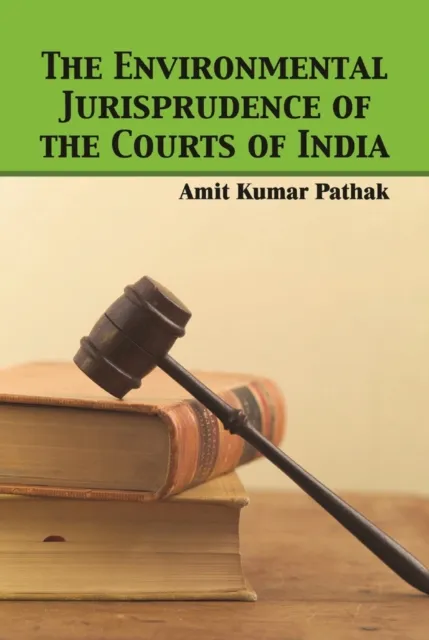 Environmental Jurisprudence of the Courts of India
